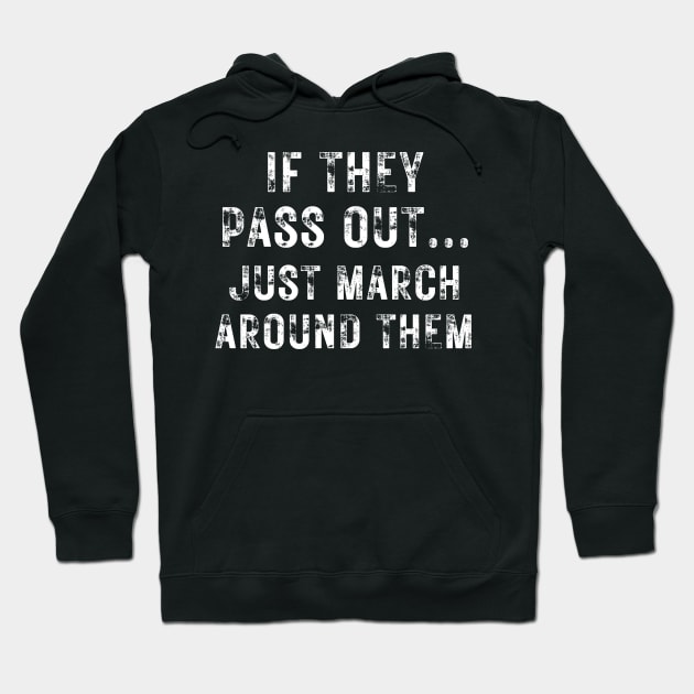 Marching Band Funny Tee If They Pass Out Just March Around Them Hoodie by MalibuSun